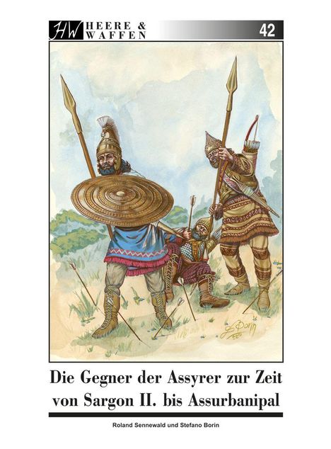 "Heere & Waffen 42. Die Gegner der Assyrer zur Zeit von Sargon II. bis Assurbanipal." Illustration von drei Kriegern.