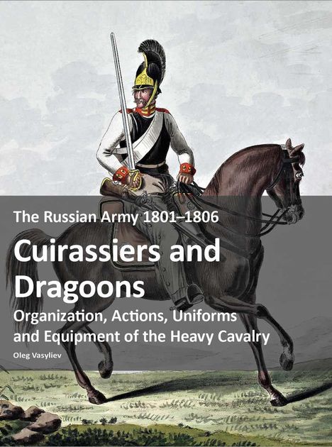 Oleg Vasyliev: The Russian Army 1801-1806: Cuirassiers and Dragoons, Buch