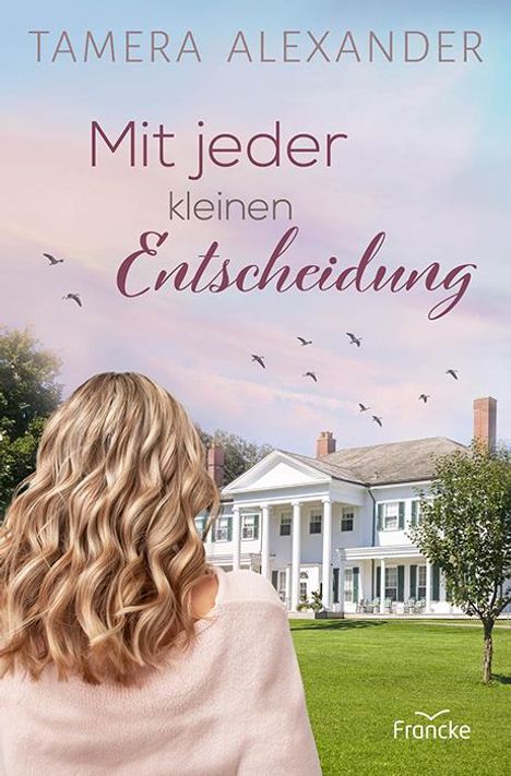 Tamera Alexander: Mit jeder kleinen Entscheidung, Buch