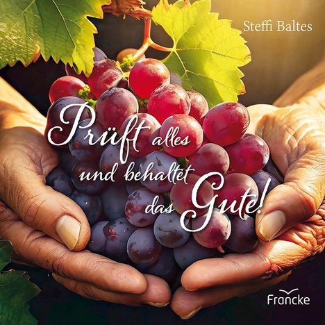 Steffi Baltes: Prüft alles und behaltet das Gute!, Buch