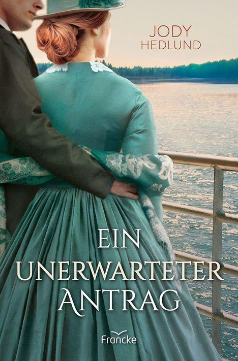 "Jody Hedlund" und "Ein unerwarteter Antrag" sind die Texte. Eine Frau in historischem Kleid wird liebevoll umarmt.