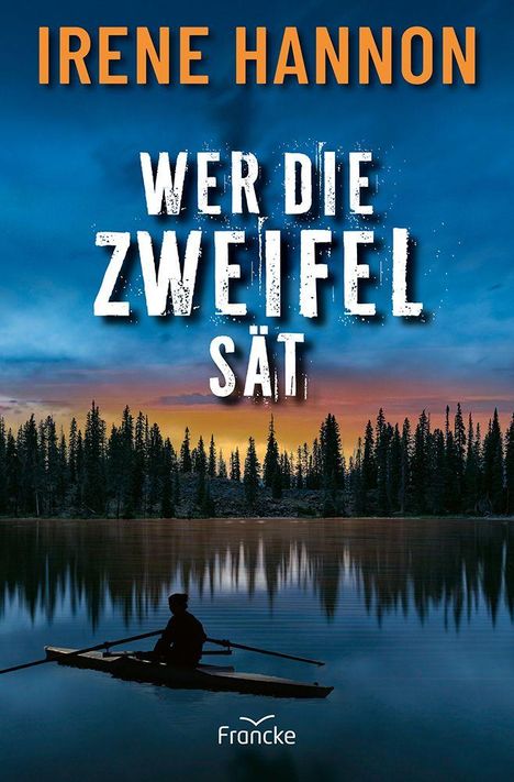 Text: "Irene Hannon. Wer die Zweifel sät." Logo: "Francke". Abenddämmerung über einem See, darin ein silhouettierter Ruderer.