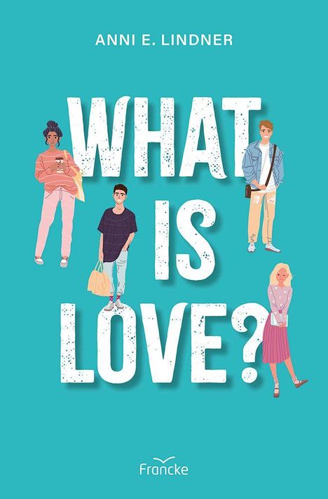 Titel: "WHAT IS LOVE?" von ANNI E. LINDNER. Vier stilisierte Personen umgeben den Text, am unteren Rand das Logo von "Francke".