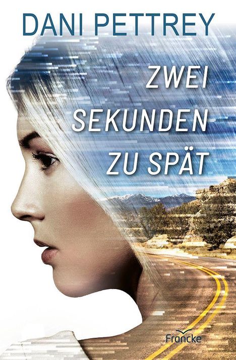 Text: "Dani Pettrey, Zwei Sekunden zu spät, Francke." Profil einer Frau vor Landschaft mit Straße.