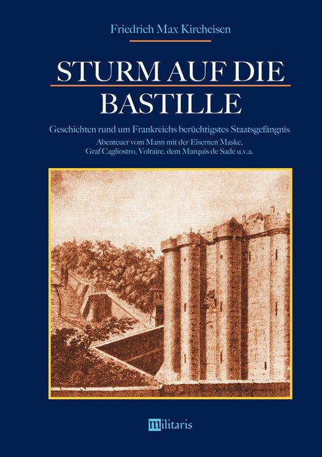 Friedrich Max Kircheisen: Sturm auf die Bastille: Geschichten rund um Frankreichs berüchtigstes Staatsgefängnis, Buch