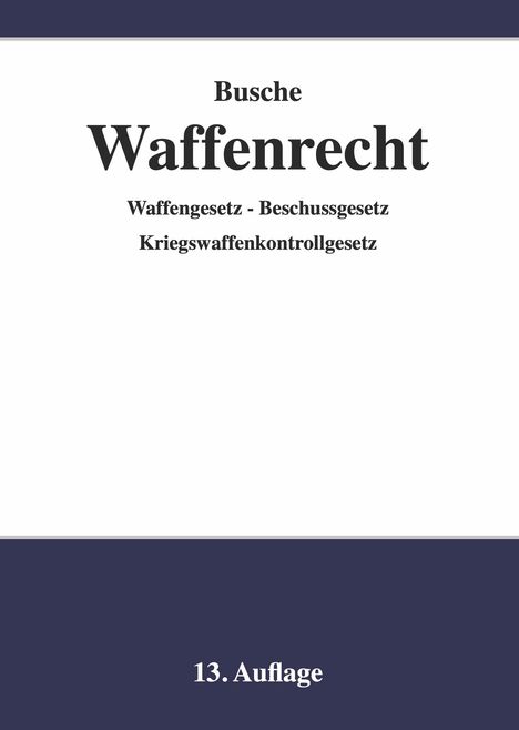 André Busche: Waffenrecht - Praxiswissen für Waffenbesitzer, Handel, Verwaltung und Justiz, Buch