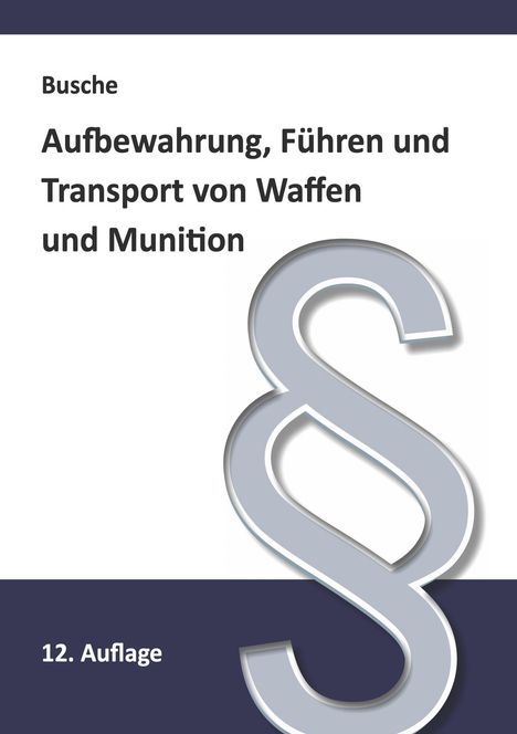 André Busche: Aufbewahrung, Führen und Transport von Waffen und Munition, Buch