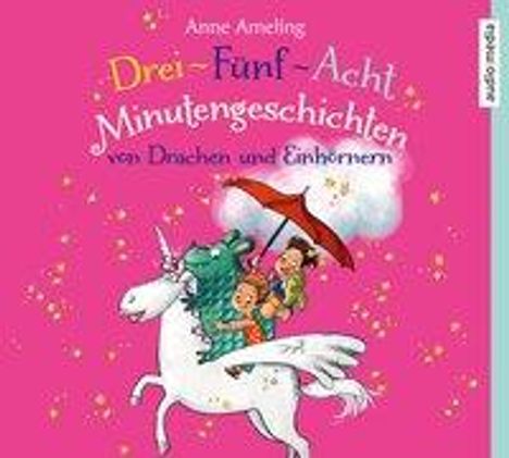 Anne Ameling: Drei-Fünf-Acht-Minutengeschichten von Drachen und Einhörnern, CD