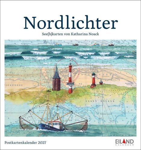 "Nordlichter", "See(h)karten von Katharina Noack", "Postkartenkalender 2027". Illustration zeigt Leuchttürme und ein Schiff auf Seekartenhintergrund.