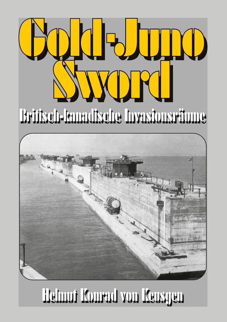 Helmut Konrad von Keusgen: Gold-Juno-Sword - Britisch-kanadische Invasionsräume, Buch