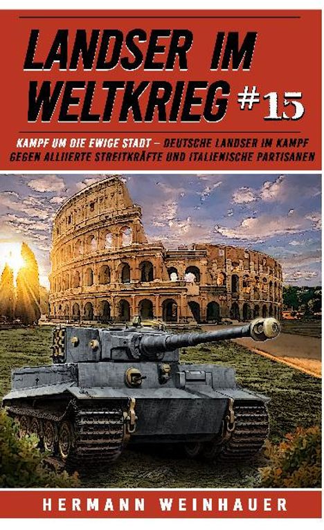 Hermann Weinhauer: Landser im Weltkrieg 15: Kampf um die Ewige Stadt, Buch