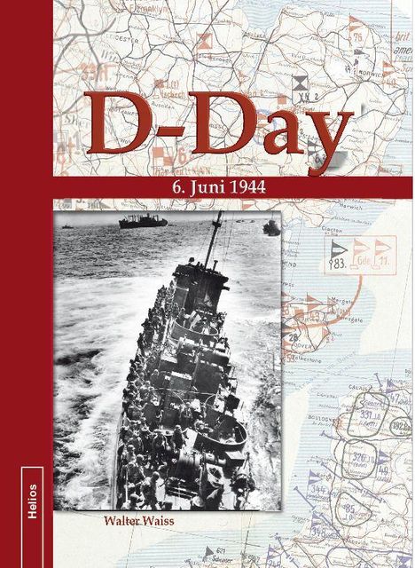 "D-Day, 6. Juni 1944, Walter Waiss, Helios." Schwarz-Weiß-Foto eines Schiffs auf Wellengang, über Landkarte.