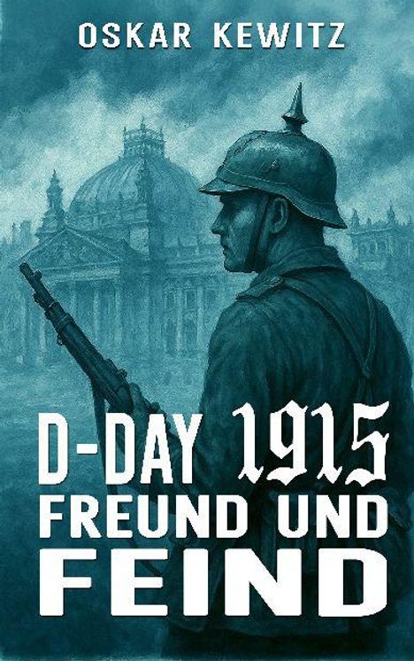 Text: "Oskar Kewitz. D-Day 1915 Freund und Feind." Illustration eines Soldaten mit Gewehr vor historischer Kuppel.