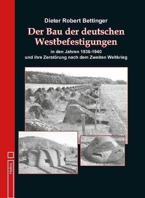 Text: Dieter Robert Bettinger, Der Bau der deutschen Westbefestigungen in den Jahren 1936-1940. Foto von Bunkern und Panzersperren.