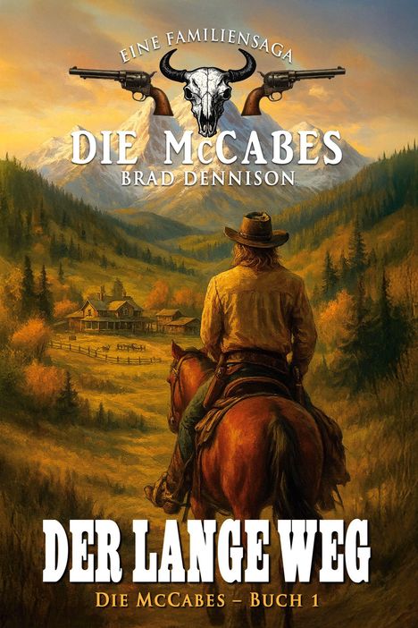 "Eine Familiensaga. Die McCabes. Brad Dennison. Der lange Weg. Die McCabes – Buch 1." Cowboy auf Pferd blickt auf Farm in Berglandschaft.