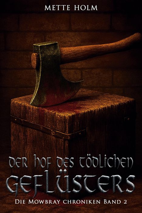 "Der Hof des tödlichen Geflüsters. Die Mowbray Chroniken Band 2." Eine Axt steckt in einem Holzbalken.