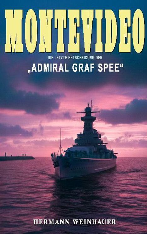 MONTEVIDEO. DIE LETZTE ENTSCHEIDUNG DER „ADMIRAL GRAF SPEE“. HERMANN WEINHAUER. Kriegsschiff vor pink-blauem Himmel.