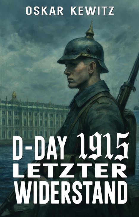 Text: "OSKAR KEWITZ", "D-DAY 1915 LETZTER WIDERSTAND". Illustration: Soldat in Uniform mit Helm vor historischem Gebäude.