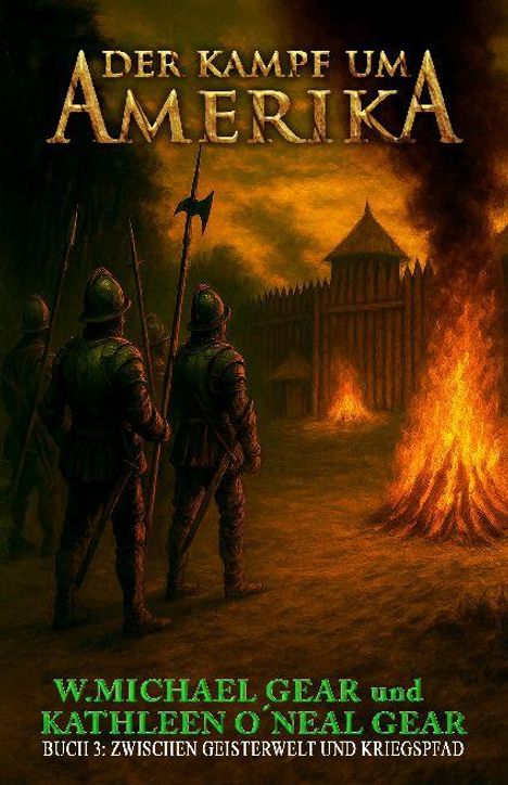 Text: "Der Kampf um Amerika", "W. Michael Gear und Kathleen O'Neal Gear", "Buch 3: Zwischen Geisterwelt und Kriegspfad". Drei Soldaten vor einem brennenden Tor.