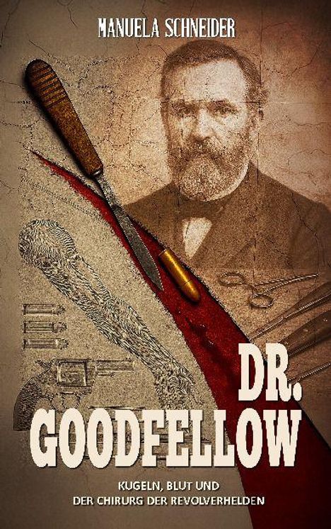 "DR. GOODFELLOW" – "Kugeln, Blut und der Chirurg der Revolverhelden". Ein sepiafarbener Mann, umgeben von Chirurgenwerkzeugen.