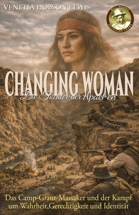 Der Text lautet: "Venetia Hobson Lewis, Changing Woman, Die Tochter der Apachen, Das Camp-Grant-Massaker und der Kampf um Wahrheit, Gerechtigkeit und Identität." Oben ein Frauenporträt, unten Soldaten im Gebirge.