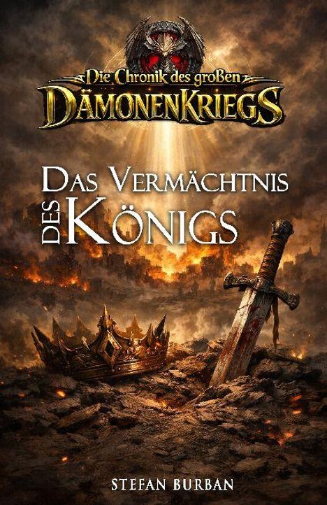 „Die Chronik des großen Dämonenkriegs: Das Vermächtnis des Königs“ von Stefan Burban. Krone und Schwert in feuriger Landschaft.