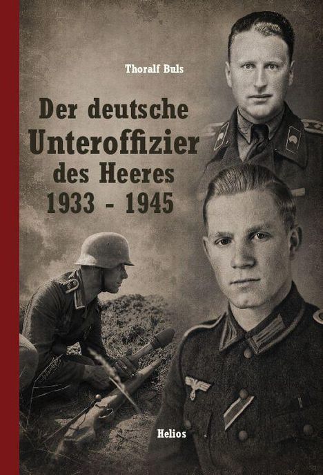Text: "Der deutsche Unteroffizier des Heeres 1933 - 1945", "Thoralf Buls", "Helios". Schwarz-weiß Fotos von Soldaten.
