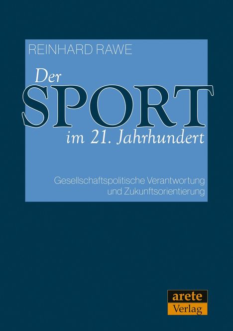 "Der SPORT im 21. Jahrhundert" von Reinhard Rawe. Thema: Verantwortung und Zukunft. Blaues Cover, arete Verlag Logo.