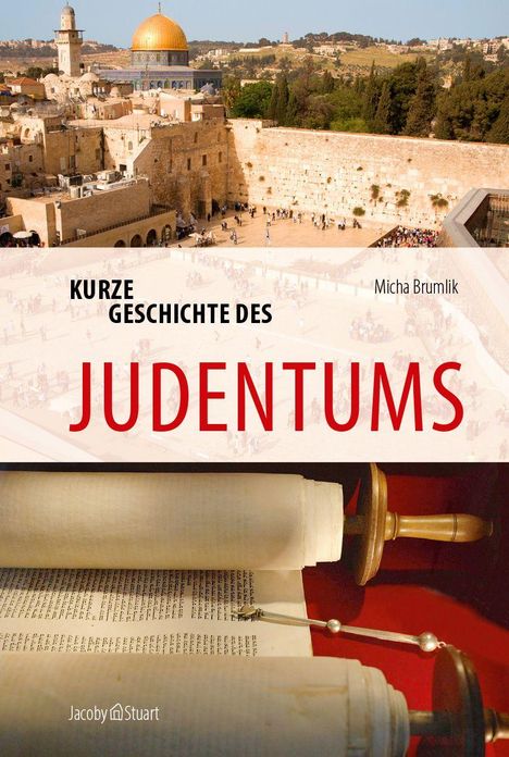 Kurze Geschichte des Judentums, Micha Brumlik. Oben Klagemauer und Felsendom, unten aufgerollte Thorarolle.