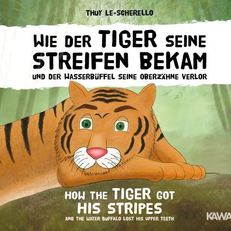 Thuy Le-Scherello: Wie der Tiger seine Streifen bekam / How the Tiger Got His Stripes - Zweisprachiges Kinderbuch Deutsch Englisch, Buch