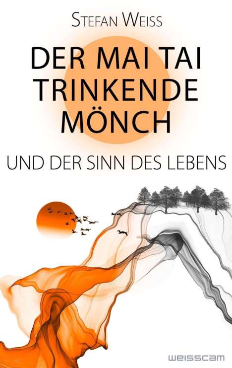 Stefan Weiss: Der Mai Tai trinkende Mönch und der Sinn des Lebens, Buch