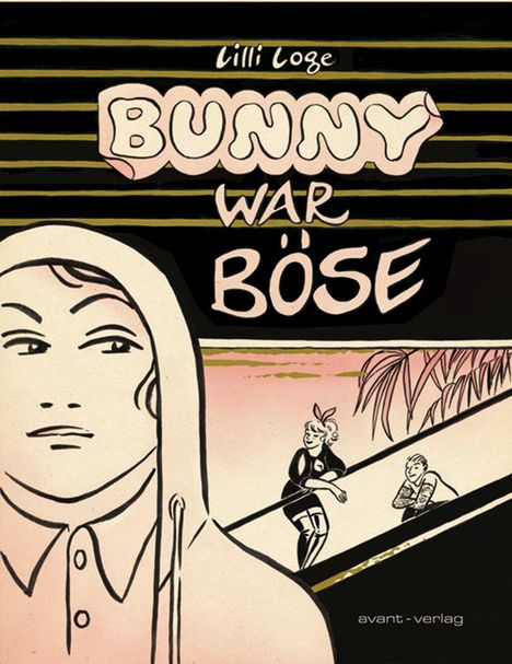 Text: "Lilli Loge BUNNY WAR BÖSE avant-verlag". Illustration einer Person im Hoodie, zwei Figuren lehnen an einem Geländer.