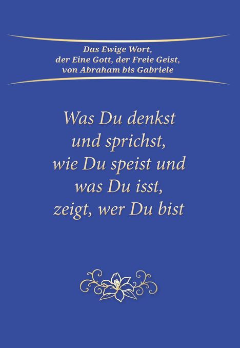 „Das Ewige Wort, der Eine Gott, der Freie Geist“ steht oben; Zitat über Denken, Sprechen, Essen. Blau mit goldener Ornamentik.