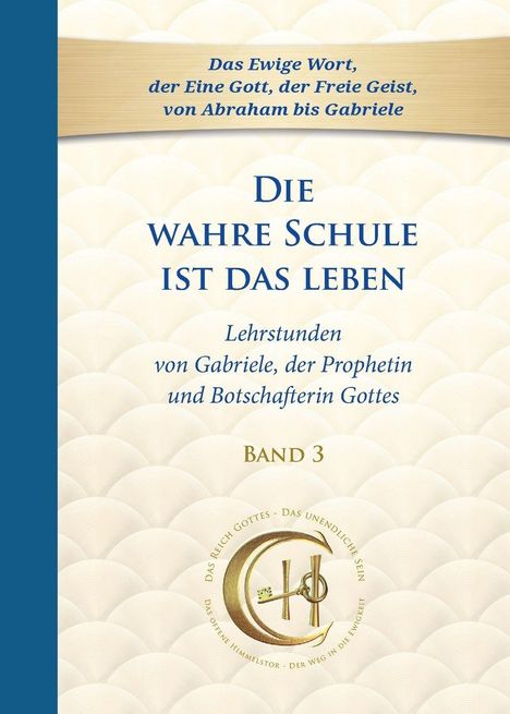 Die wahre Schule ist das Leben, Lehrstunden von Gabriele der Prophetin. Band 3. Beige Hintergrund mit Logo.