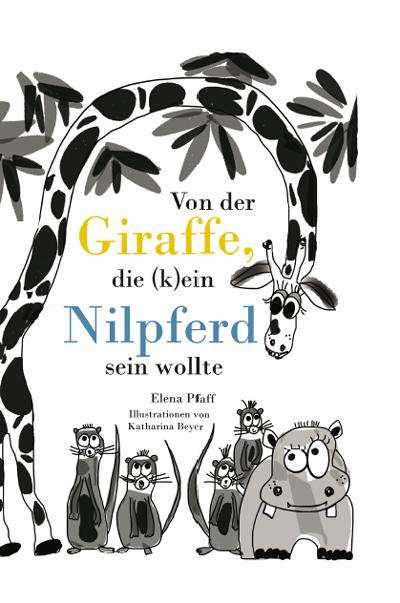 Elena Pfaff: Von der Giraffe, die (k)ein Nilpferd sein wollte, Buch