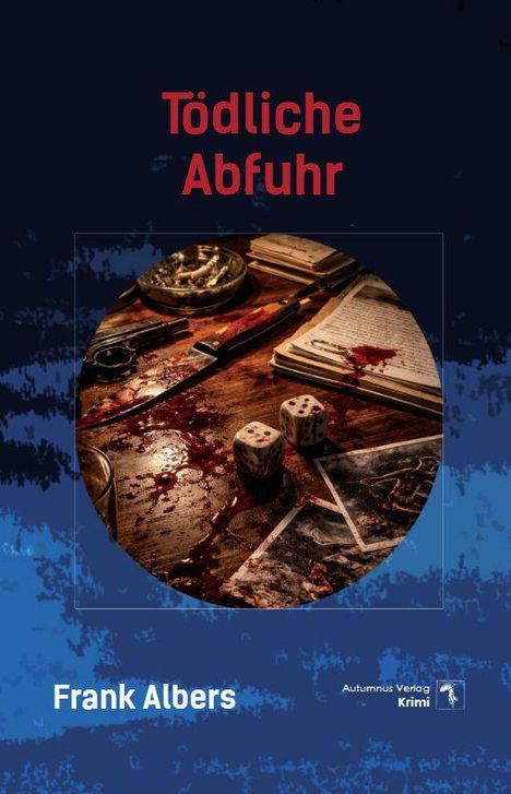 "Tödliche Abfuhr" und "Frank Albers" stehen auf einem düsteren Cover. Eine blutige Szene mit Messer und Würfeln.