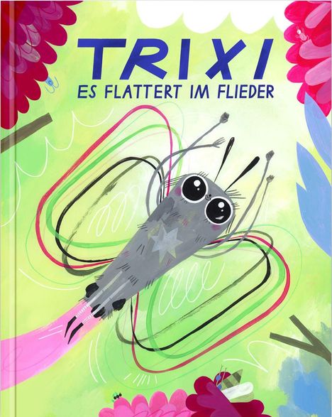 "TRIXI ES FLATTERT IM FLIEDER" in blauen Buchstaben. Illustration: Eine graue, fröhliche Motte mit großen Augen und bunten Flügeln.
