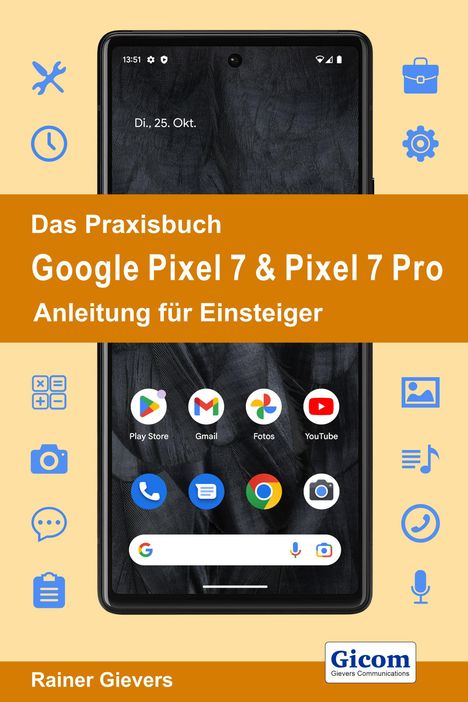 Rainer Gievers: Das Praxisbuch Google Pixel 7 &amp; Pixel 7 Pro - Anleitung für Einsteiger, Buch