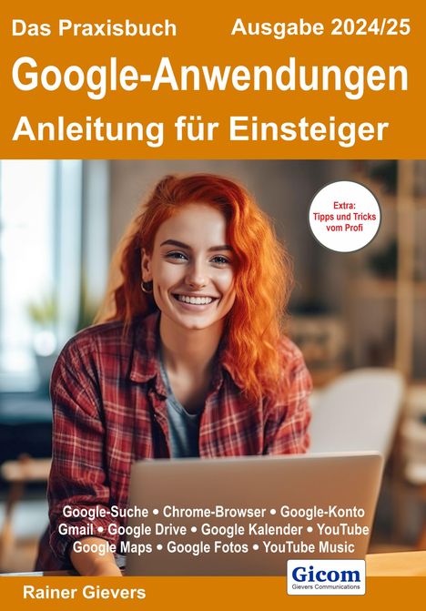 Rainer Gievers: Das Praxisbuch Google-Anwendungen - Anleitung für Einsteiger (Ausgabe 2024/25), Buch