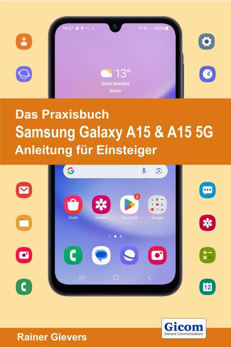 Rainer Gievers: Das Praxisbuch Samsung Galaxy A15 &amp; A15 5G - Anleitung für Einsteiger, Buch