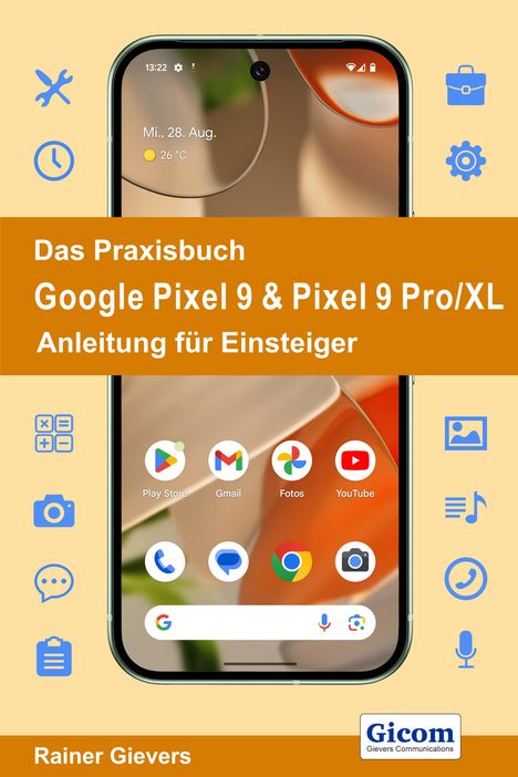 Rainer Gievers: Das Praxisbuch Google Pixel 9 &amp; Pixel 9 Pro/XL - Anleitung für Einsteiger, Buch