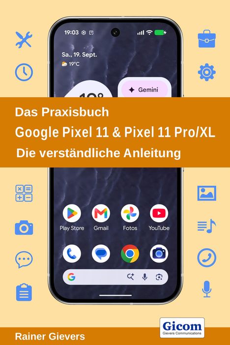 Das Praxisbuch Google Pixel 11 & Pixel 11 Pro/XL. Die verständliche Anleitung. Rainer Gievers. Smartphone und Symbole.