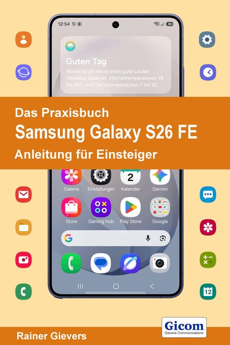Das Praxisbuch Samsung Galaxy S26 FE: Anleitung für Einsteiger. Rainer Gievers. Smartphone mit Apps auf hellem Hintergrund.
