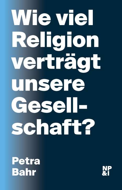 Petra Bahr: Bahr, P: Wie viel Religion verträgt unsere Gesellschaft?, Buch