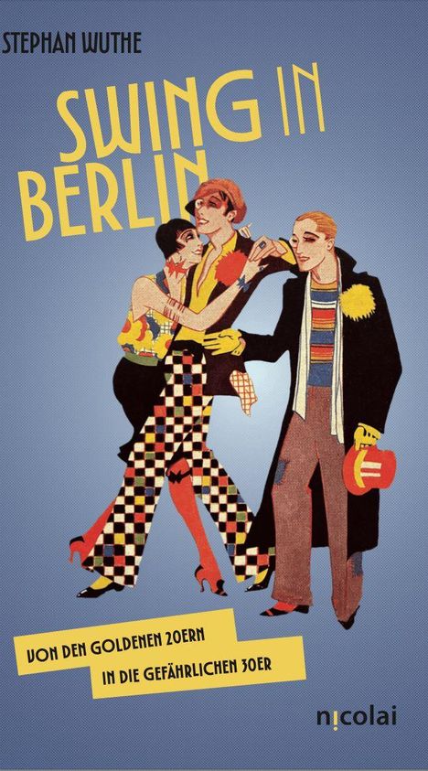 "Stephan Wuthe, Swing in Berlin, Von den goldenen 20ern in die gefährlichen 30er. Illustration von stilvoll gekleideten Tänzern."