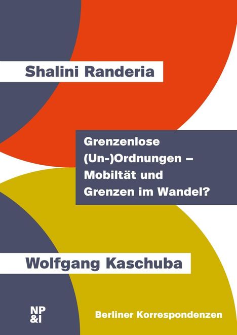 Shalini Randeria: Randeria, S: Grenzenlose (Un-)Ordnungen - Mobilität und Gren, Buch