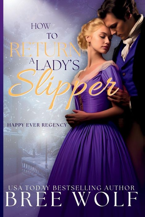 Texts: How to Return a Lady's Slipper, Happy Ever Regency, Bree Wolf.  
Ein Paar in eleganter Kleidung steht eng umschlungen.