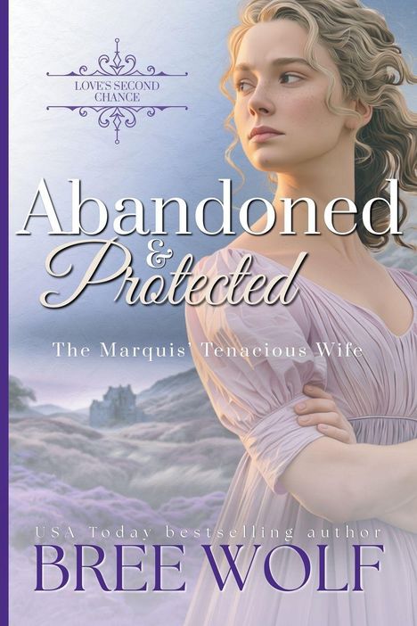 Titel "Abandoned & Protected". Untertitel "The Marquis’ Tenacious Wife". Autor "Bree Wolf". Frau in lila Kleid im Vordergrund.