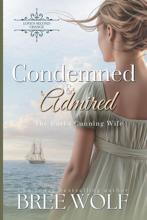 „Condemned & Admired: The Earl's Cunning Wife“ von Bree Wolf. Frau im historischen Kleid blickt aufs Meer mit Segelschiff.