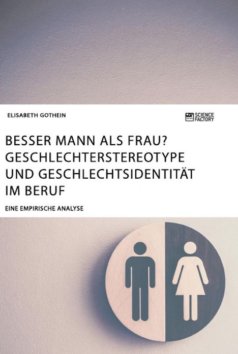 Elisabeth Gothein: Besser Mann als Frau? Geschlechterstereotype und Geschlechtsidentität im Beruf, Buch